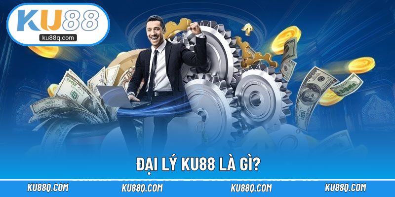 Đại lý KU88 là gì