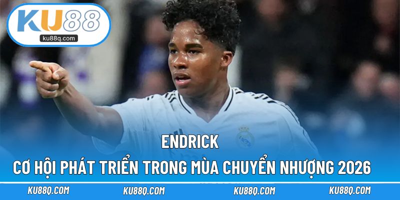 Endrick – Cơ hội phát triển đúng nghĩa trong mùa chuyển nhượng 2026