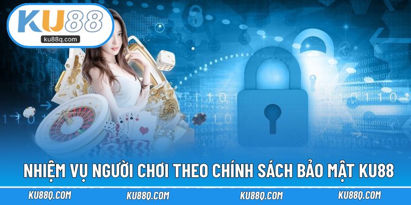 Nhiệm vụ người chơi theo chính sách bảo mật KU88