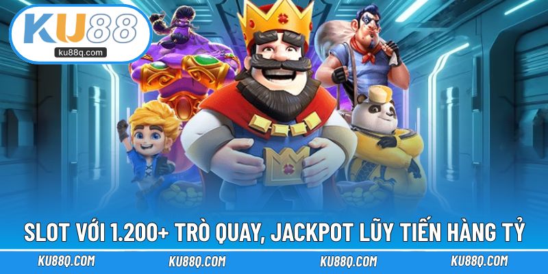 Slot với 1.200+ trò quay, jackpot lũy tiến hàng tỷ